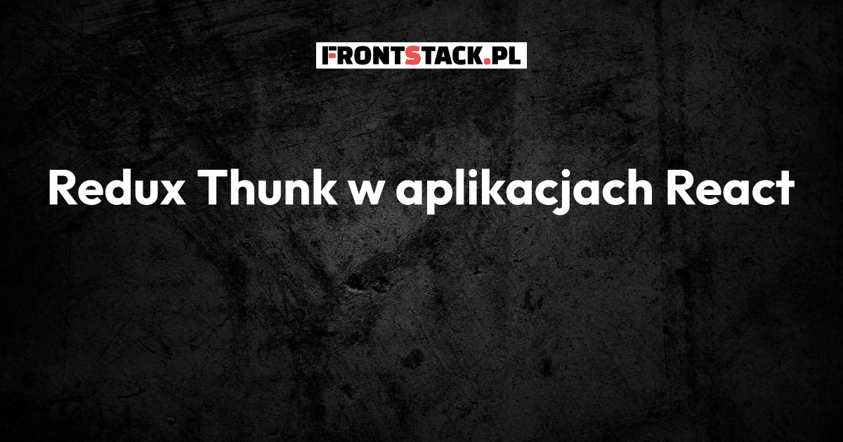 Redux Thunk w aplikacjach React